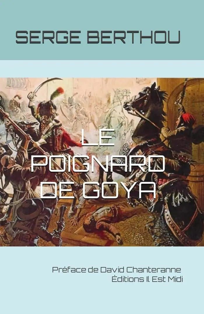 Couverture du roman « Le poignard de Goya » de Serge Berthou, Éditions Il Est Midi, préface de David Chanteranne